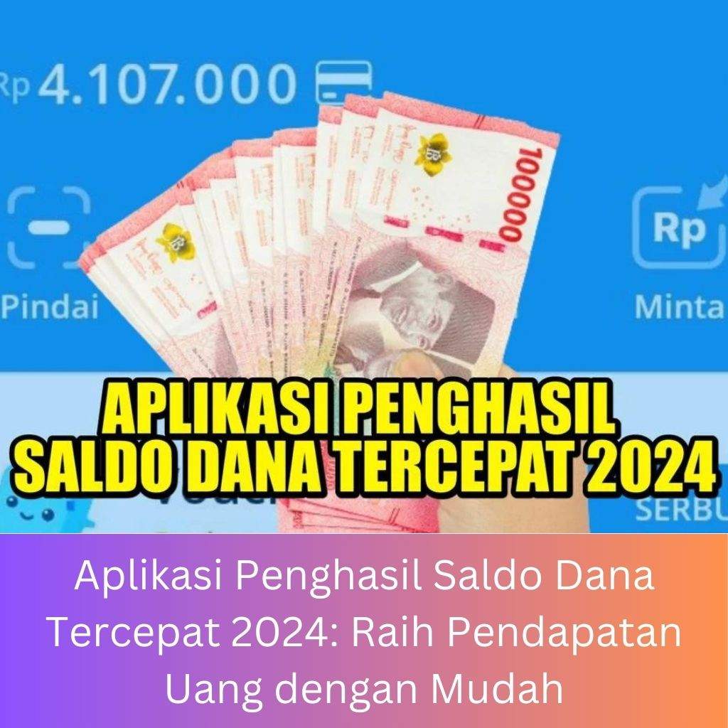 Aplikasi Penghasil Saldo Dana Tercepat Raih Pendapatan Uang